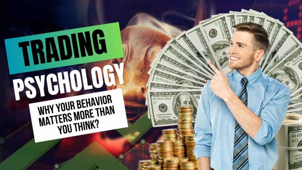 Trading Psychology: Why Your Behavior Matters More Than You Think?
